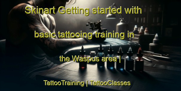 Skinart Getting started with basic tattooing training in the Waspus area | TattooTraining | TattooClasses | SkinartTraining-Papua New Guinea